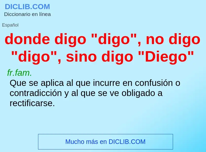 ¿Qué es donde digo "digo", no digo "digo", sino digo "Diego"? - significado y definición