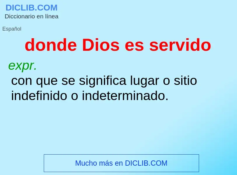 What is donde Dios es servido - meaning and definition