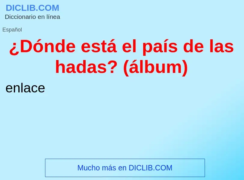 ¿Qué es ¿Dónde está el país de las hadas? (álbum)? - significado y definición