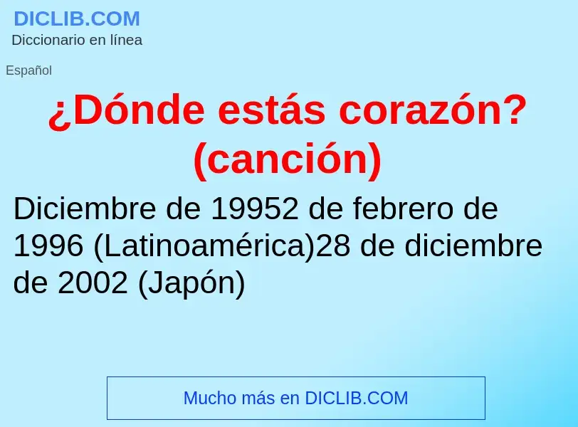 What is ¿Dónde estás corazón? (canción) - meaning and definition