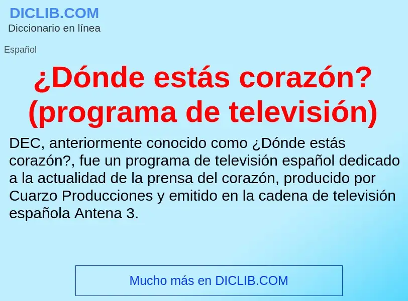 ¿Qué es ¿Dónde estás corazón? (programa de televisión)? - significado y definición