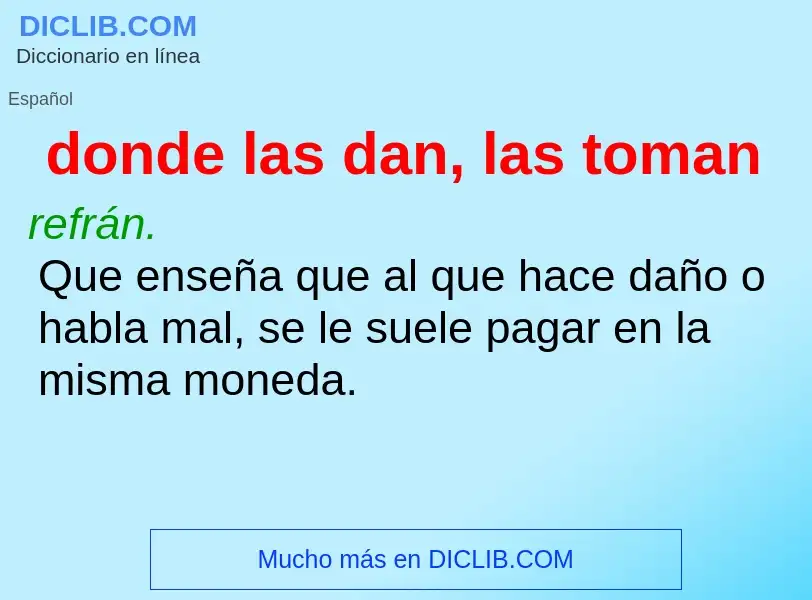 What is donde las dan, las toman - meaning and definition