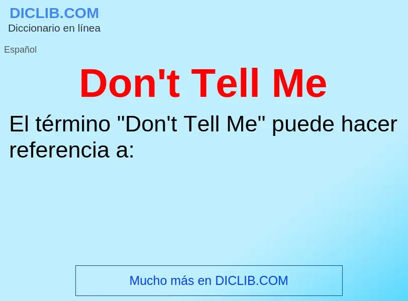 What is Don't Tell Me - meaning and definition