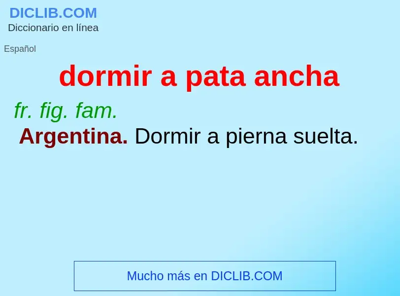 What is dormir a pata ancha - meaning and definition