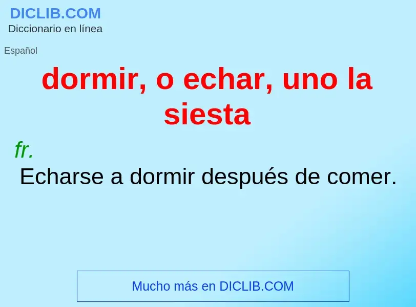 What is dormir, o echar, uno la siesta - definition