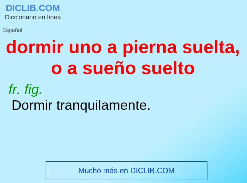 ¿Qué es dormir uno a pierna suelta, o a sueño suelto? - significado y definición