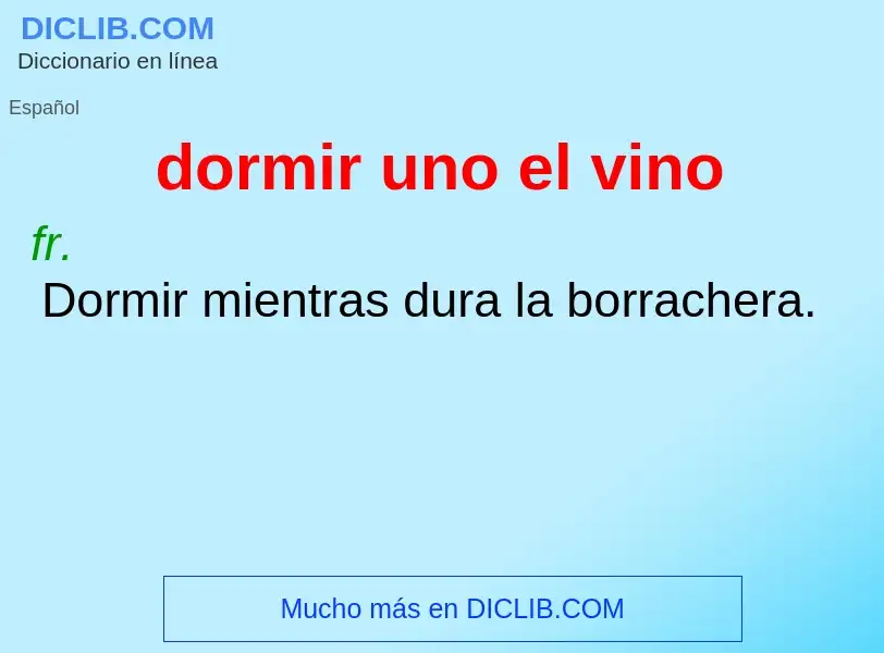 What is dormir uno el vino - meaning and definition