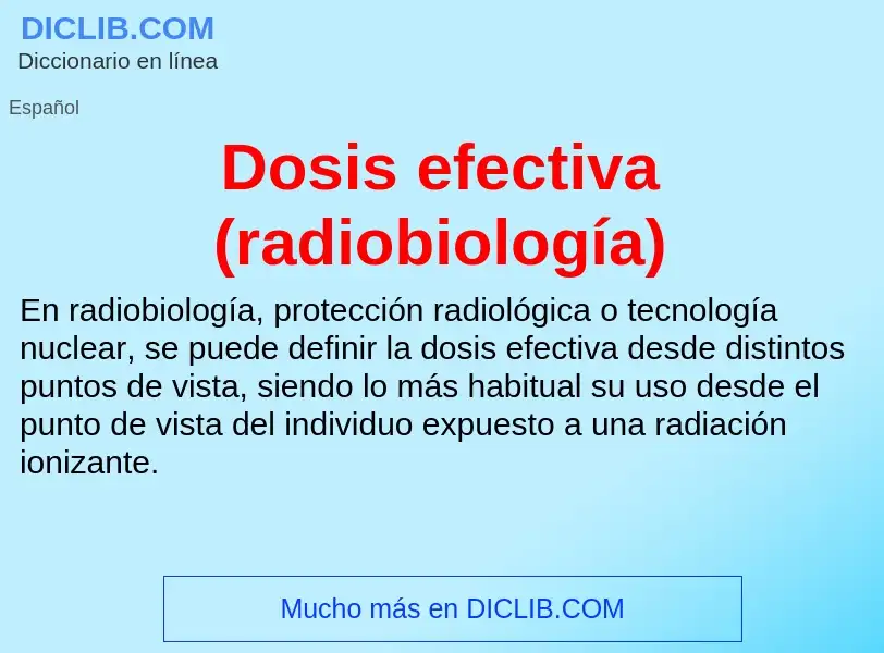 Что такое Dosis efectiva (radiobiología) - определение