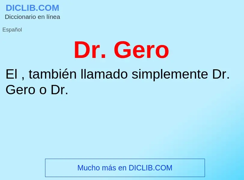 What is Dr. Gero - definition