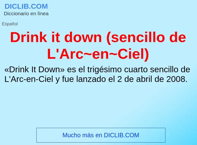 Was ist Drink it down (sencillo de L'Arc~en~Ciel) - Definition