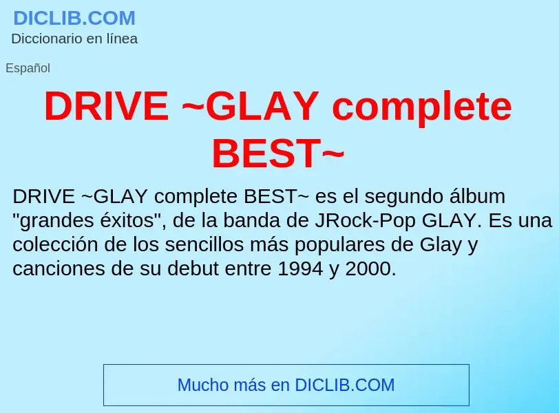 ¿Qué es DRIVE ~GLAY complete BEST~? - significado y definición