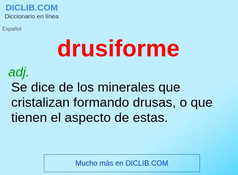 ¿Qué es drusiforme? - significado y definición