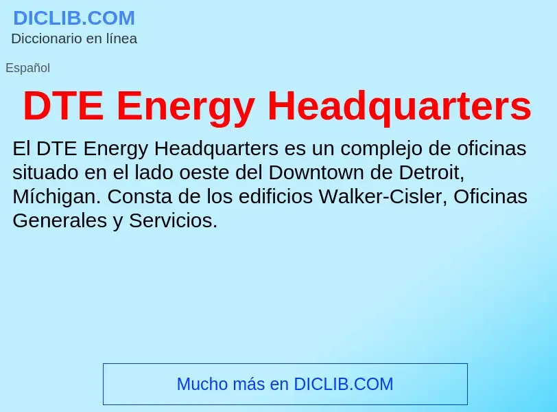 ¿Qué es DTE Energy Headquarters? - significado y definición