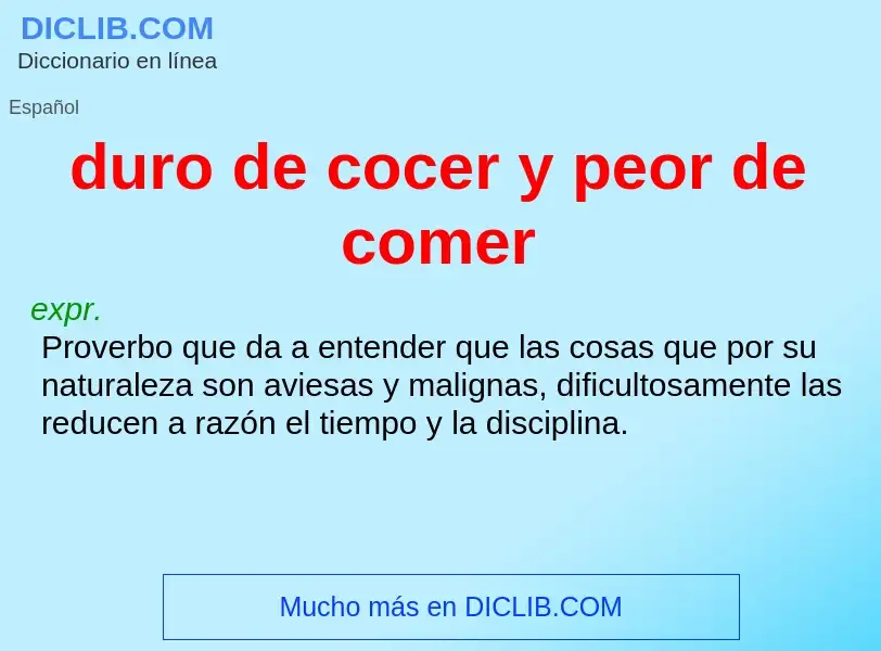 Qu'est-ce que duro de cocer y peor de comer - définition