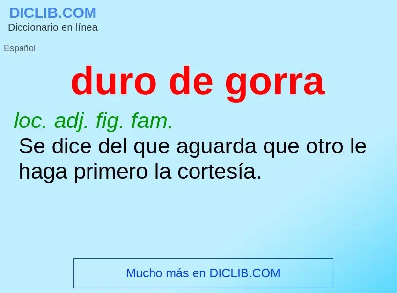 What is duro de gorra - meaning and definition