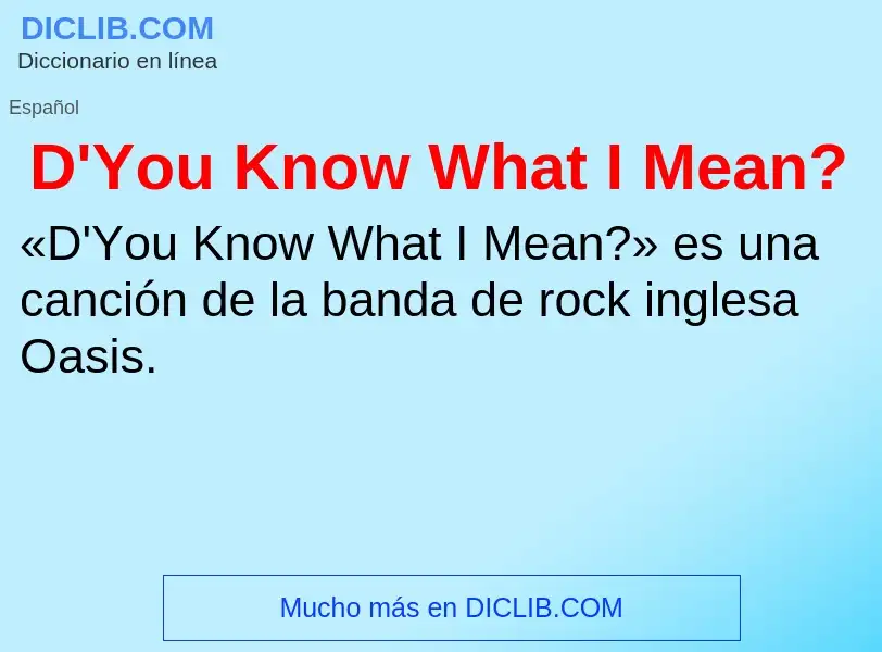 Was ist D'You Know What I Mean? - Definition