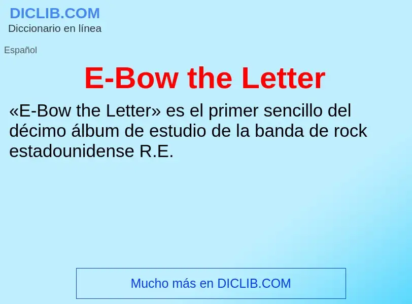 ¿Qué es E-Bow the Letter? - significado y definición