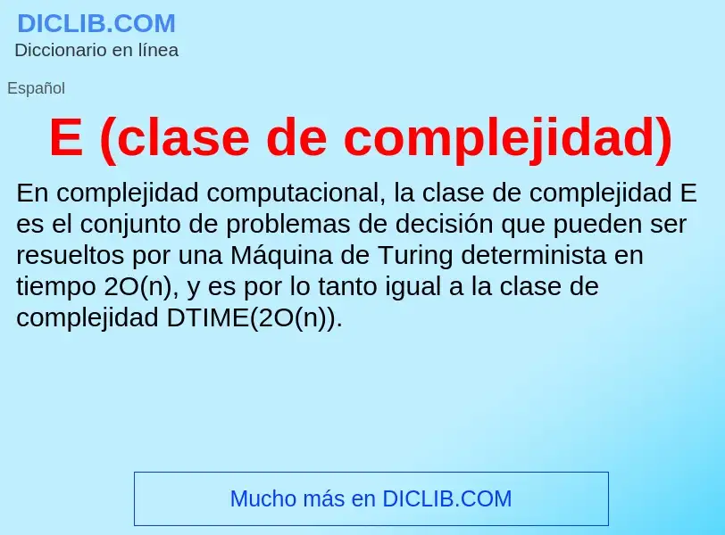 ¿Qué es E (clase de complejidad)? - significado y definición