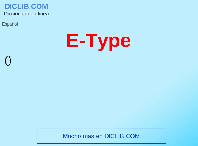 ¿Qué es E-Type? - significado y definición