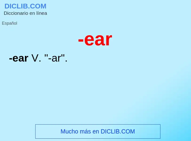 What is -ear - definition