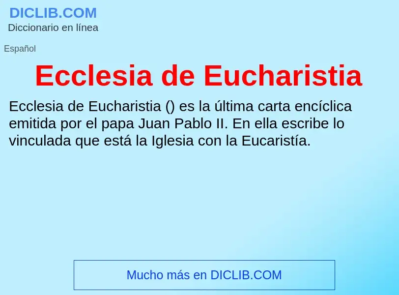 What is Ecclesia de Eucharistia - meaning and definition