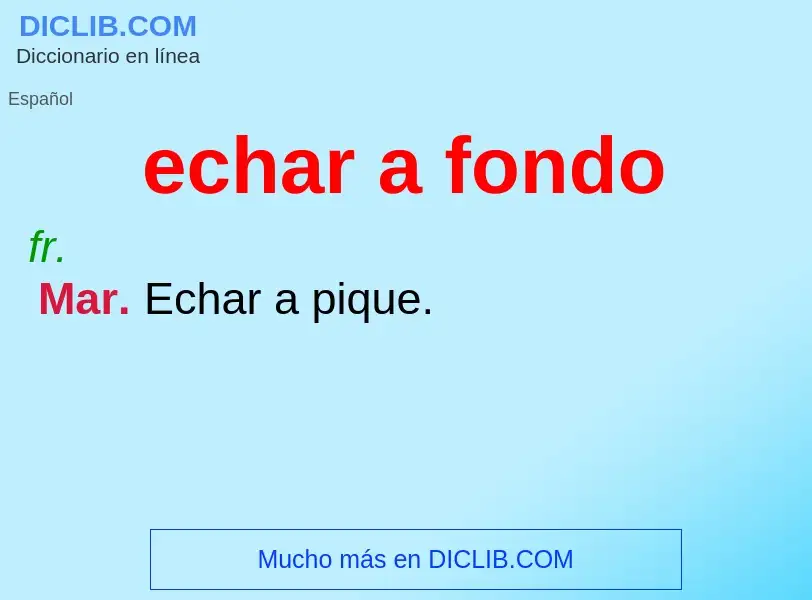 ¿Qué es echar a fondo? - significado y definición