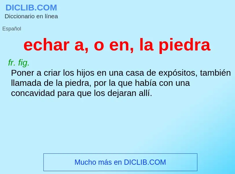 Wat is echar a, o en, la piedra - definition