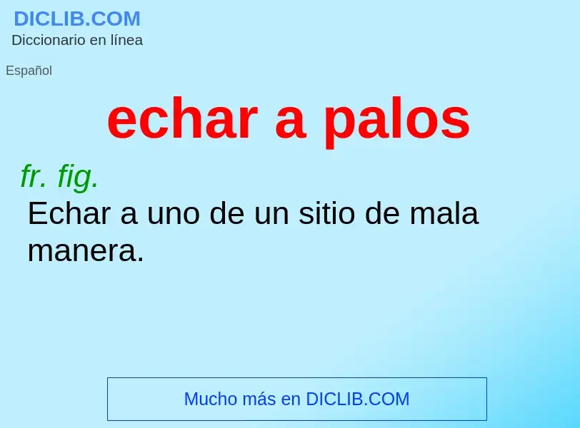 What is echar a palos - definition