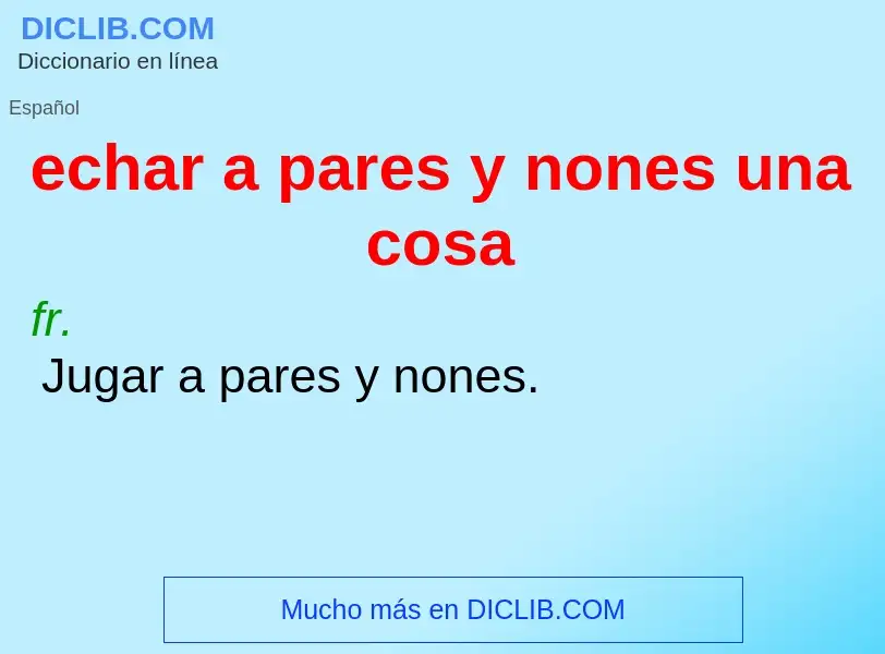 Was ist echar a pares y nones una cosa - Definition