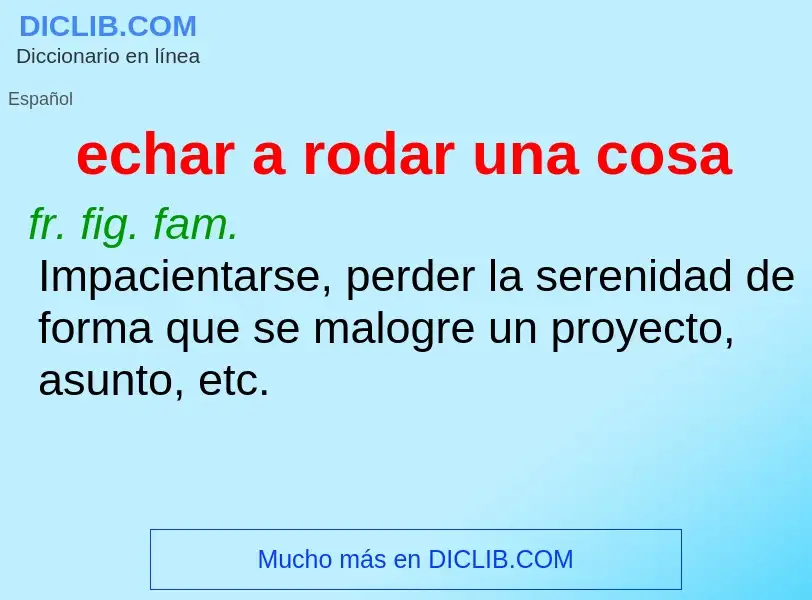 Wat is echar a rodar una cosa - definition