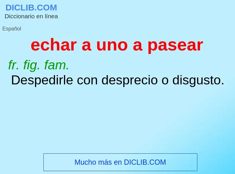 Che cos'è echar a uno a pasear - definizione