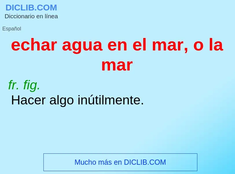 ¿Qué es echar agua en el mar, o la mar? - significado y definición