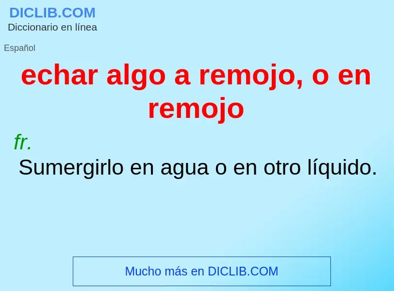 ¿Qué es echar algo a remojo, o en remojo? - significado y definición