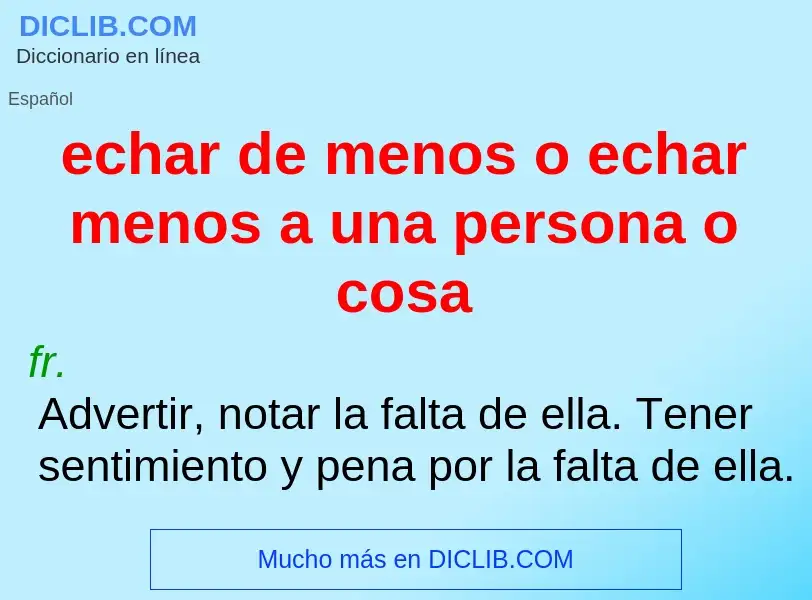 Che cos'è echar de menos o echar menos a una persona o cosa - definizione