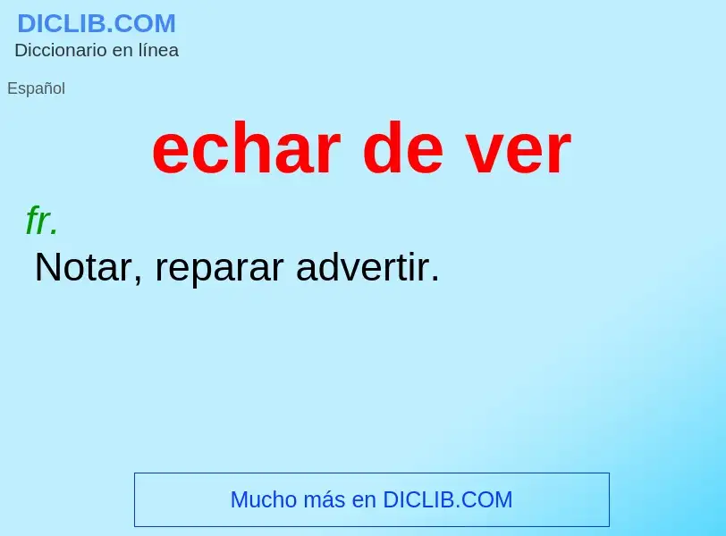 What is echar de ver - definition