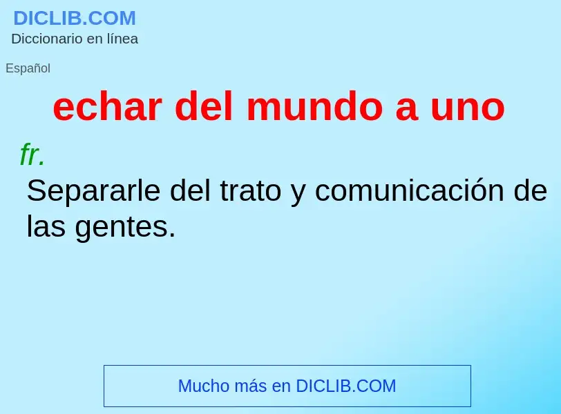 What is echar del mundo a uno - definition