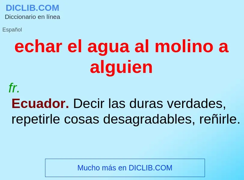 O que é echar el agua al molino a alguien - definição, significado, conceito