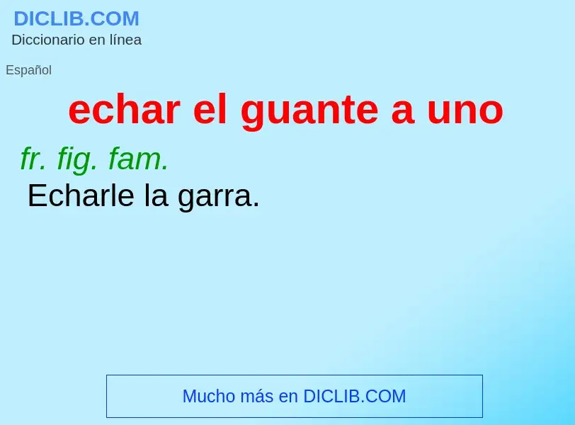 Che cos'è echar el guante a uno - definizione