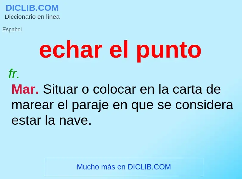 What is echar el punto - definition