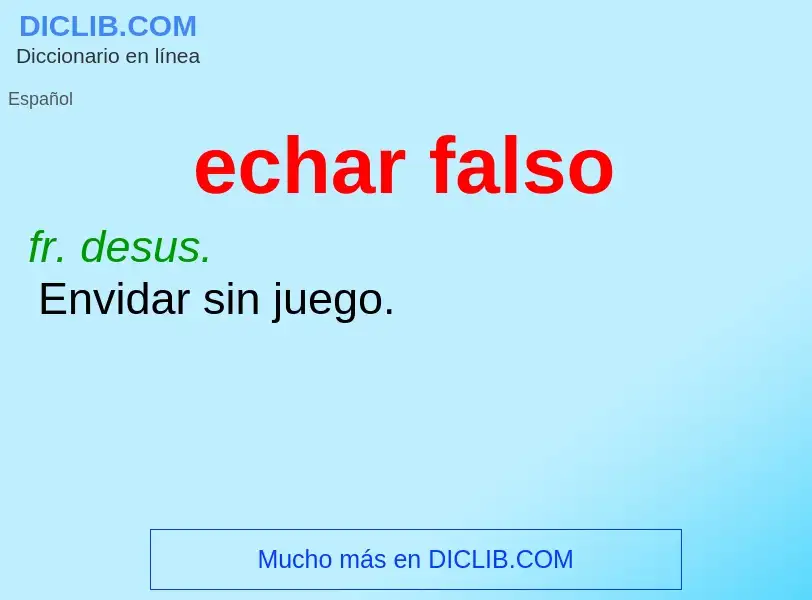 What is echar falso - meaning and definition