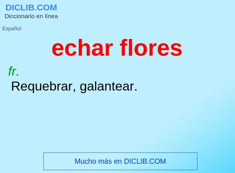 What is echar flores - definition