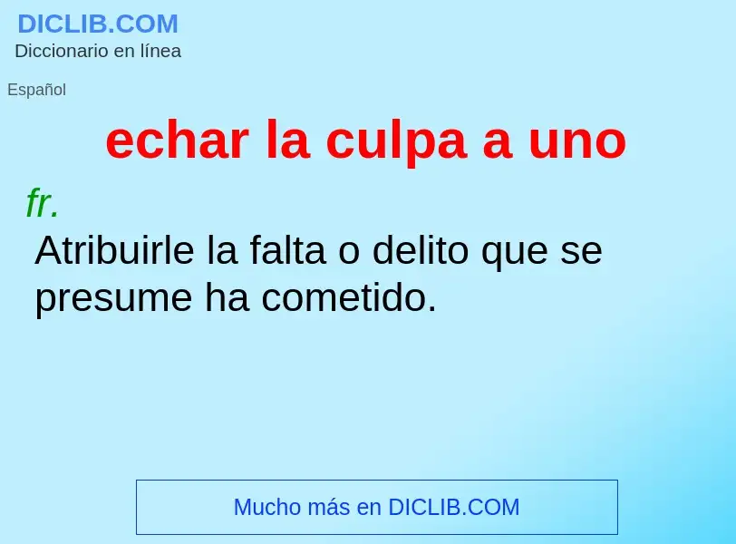 Che cos'è echar la culpa a uno - definizione