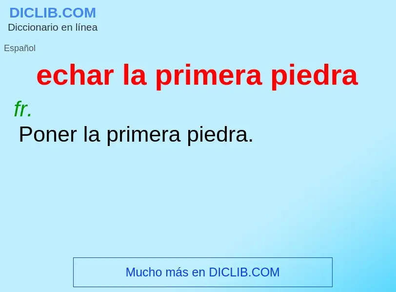 Wat is echar la primera piedra - definition