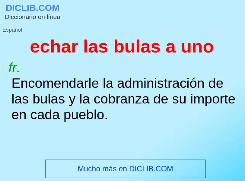 Wat is echar las bulas a uno - definition