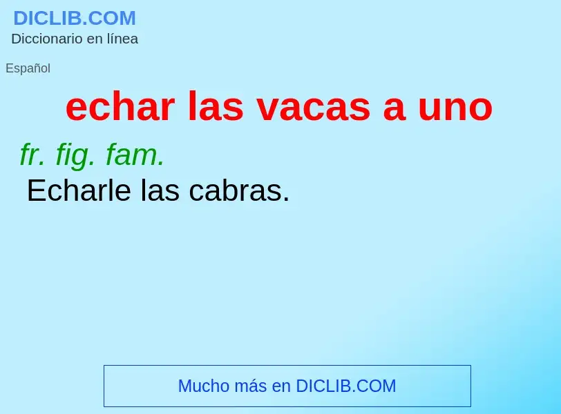 What is echar las vacas a uno - meaning and definition