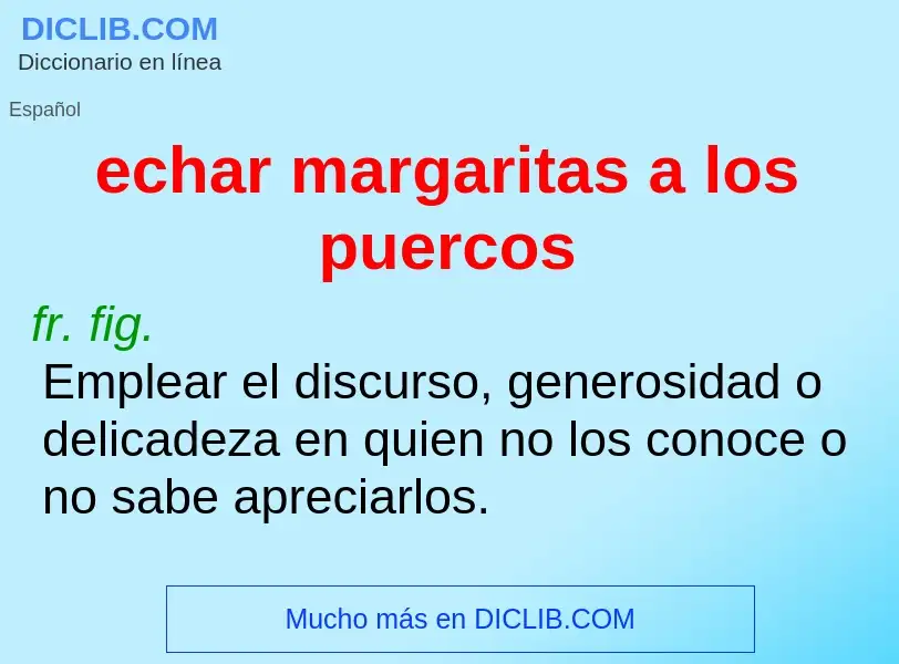 Che cos'è echar margaritas a los puercos - definizione