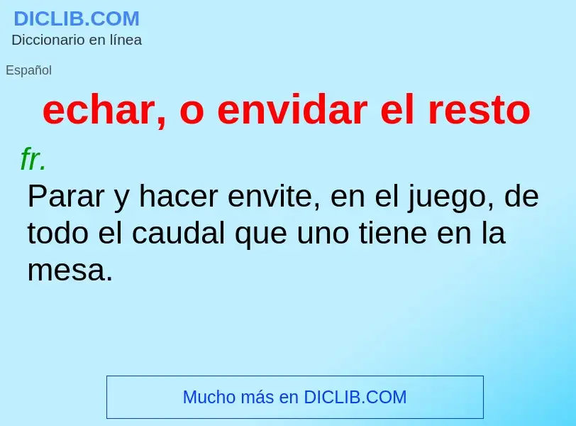 What is echar, o envidar el resto - definition