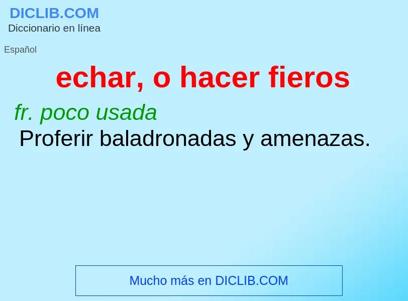 O que é echar, o hacer fieros - definição, significado, conceito