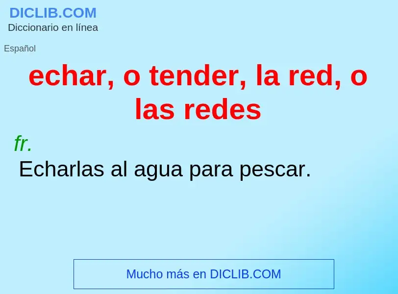 What is echar, o tender, la red, o las redes - meaning and definition