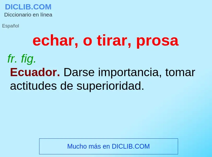 ¿Qué es echar, o tirar, prosa? - significado y definición